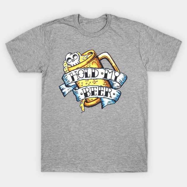 Hold My Beer T-Shirt by PungentBasementArt